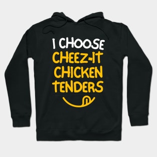 I choose cheez-it chicken tenders. Hoodie